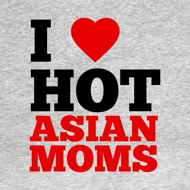 I Love Hot Asian Moms by GoodWills